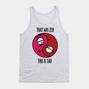 That Was Zen This Is Tao Tank Top